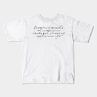 discovery consists not in seeking new lands but in seeing with new eyes Kids T-Shirt